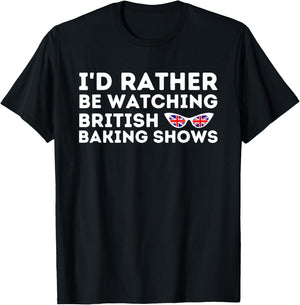 Rather Be Watching British Baking Shows Cupcake Baker Pastry T-Shirt - T-Shirt | Black