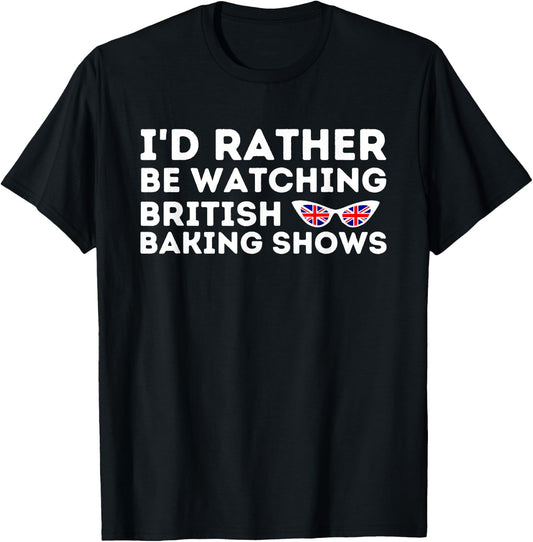 Rather Be Watching British Baking Shows Cupcake Baker Pastry T-Shirt - T-Shirt | Black
