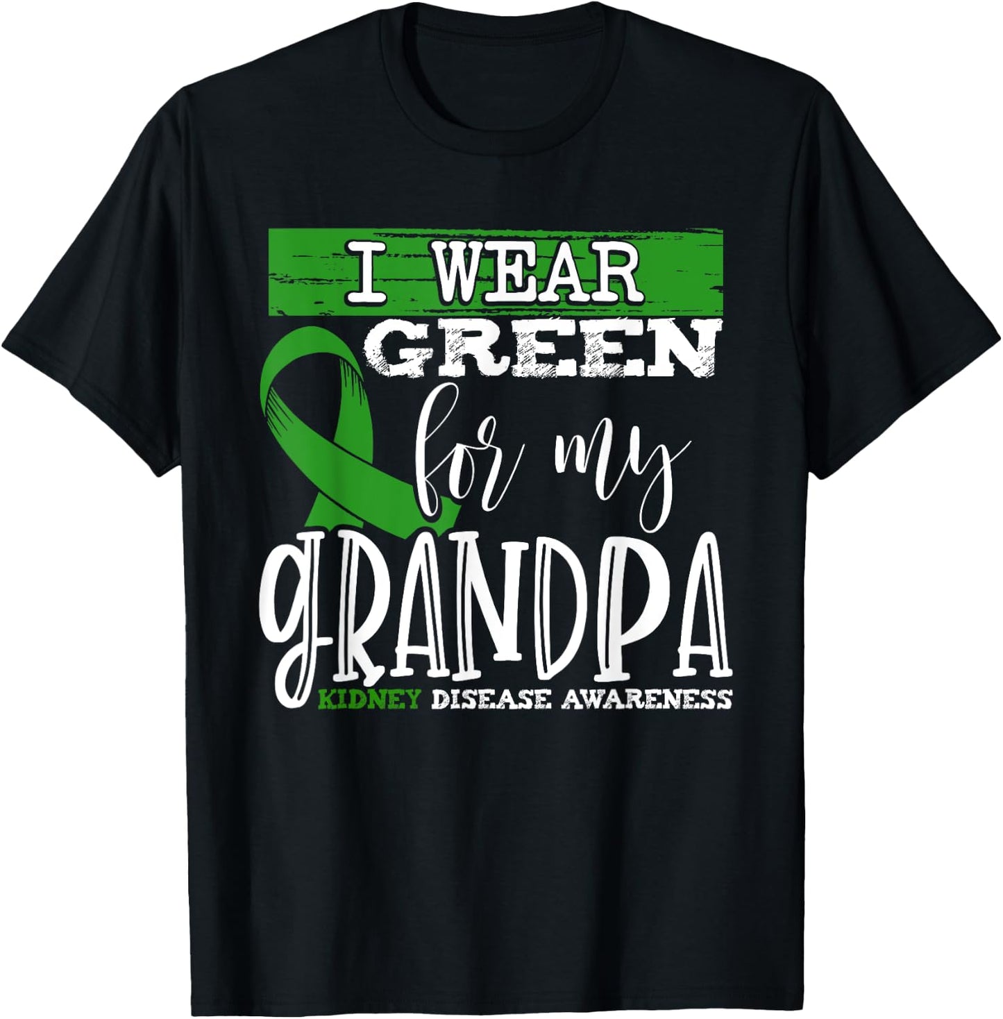 I Wear Green for my Grandpa - Kidney Disease Awareness T-Shirt - T-Shirt | Black