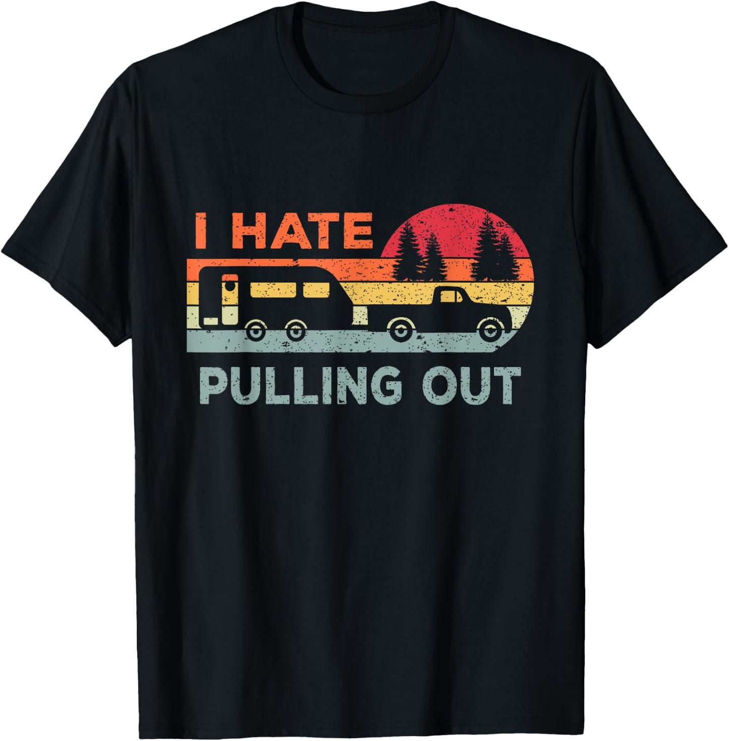 I Hate Pulling Out RV Caravan Funny Camper T-Shirt - T-Shirt | Black