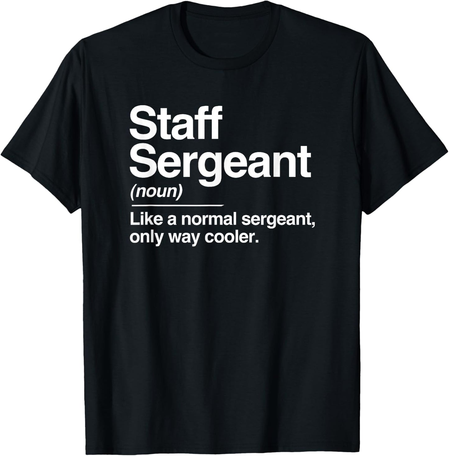 Staff Sergeant Definition Normal Only Cooler Gift T-Shirt - T-Shirt | Black