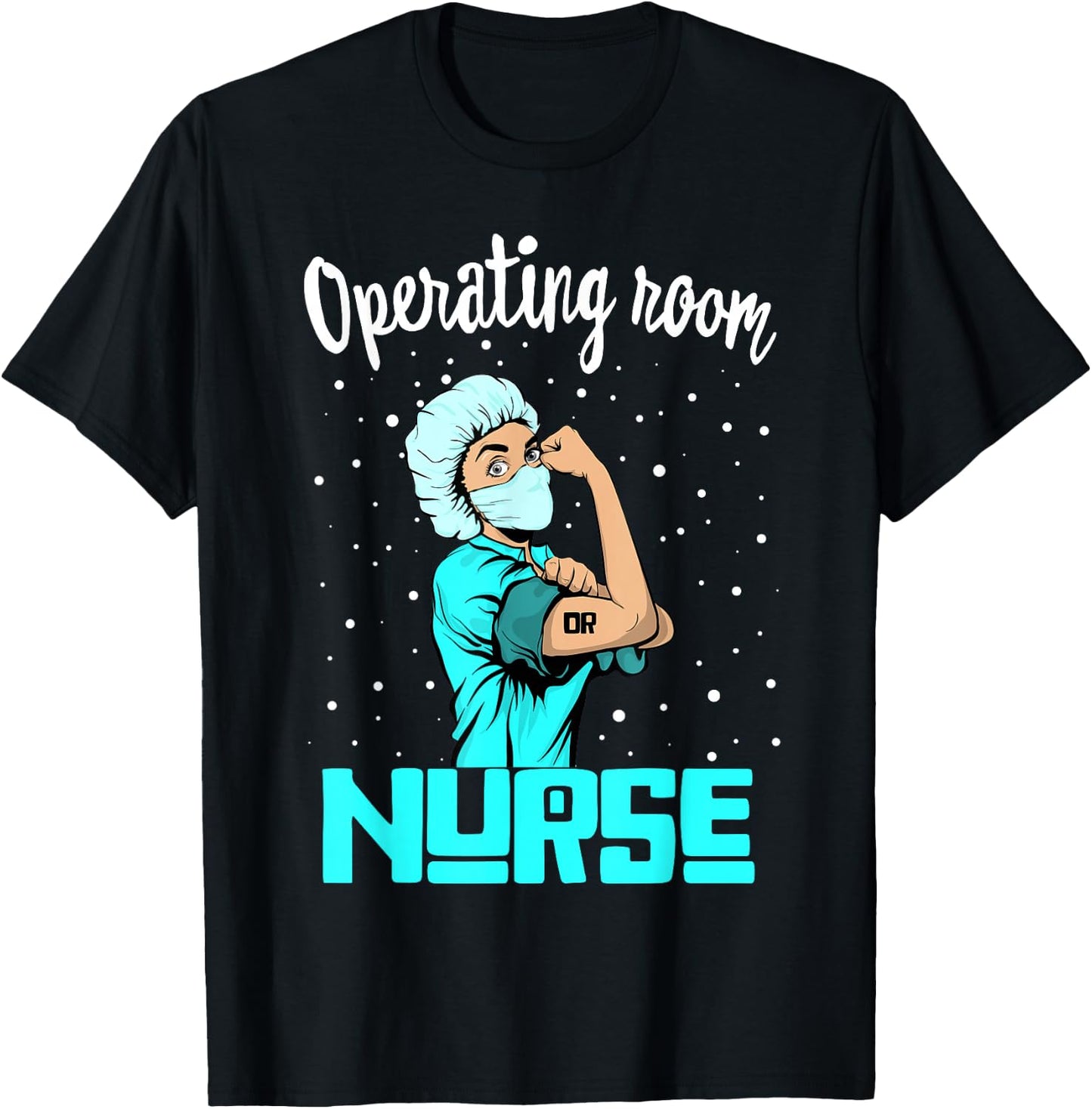 Operating room Nurse , Rosie the riveter Nursing OR Gift T-Shirt - T-Shirt | Black