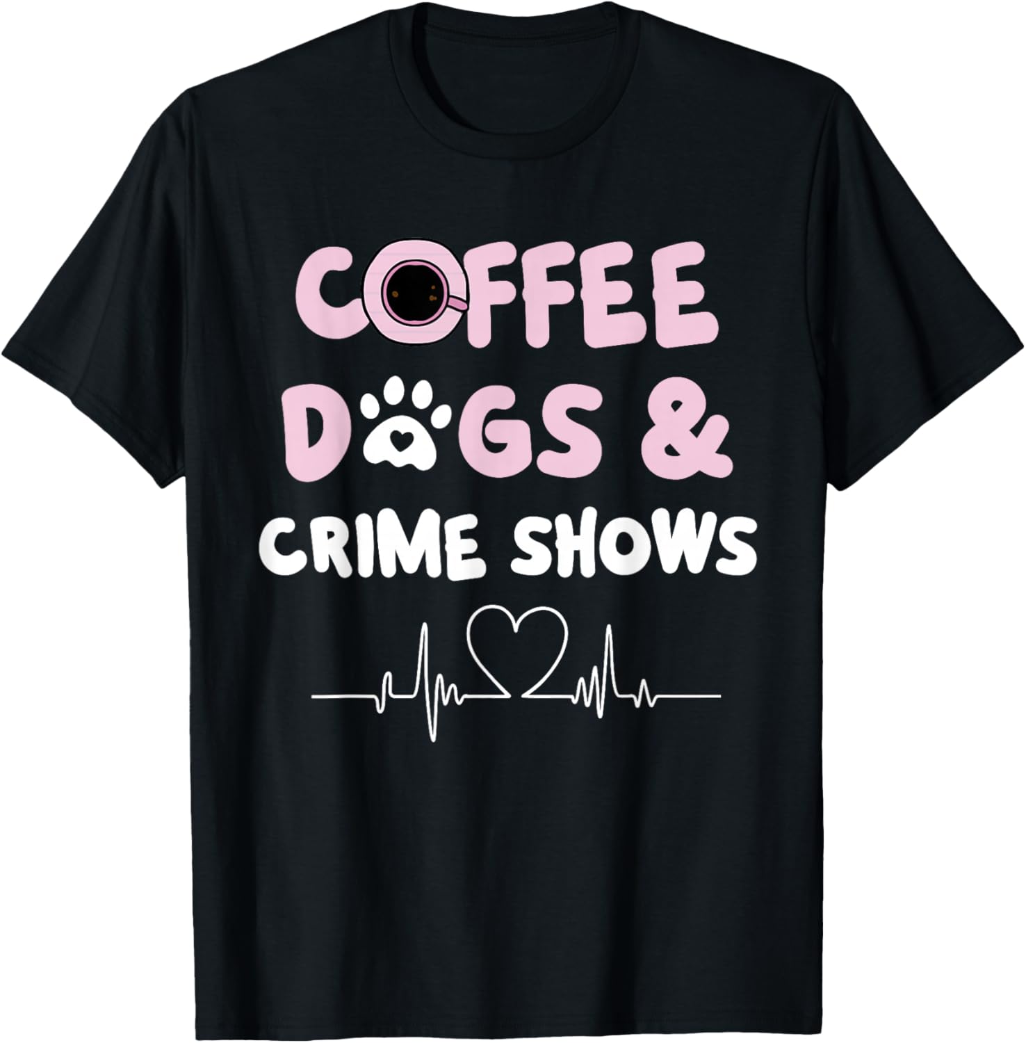 Coffee Dogs and Crime Shows T-Shirt - T-Shirt | Black