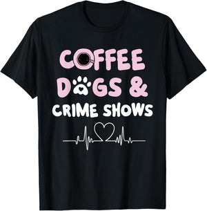 Coffee Dogs and Crime Shows T-Shirt - T-Shirt | Black