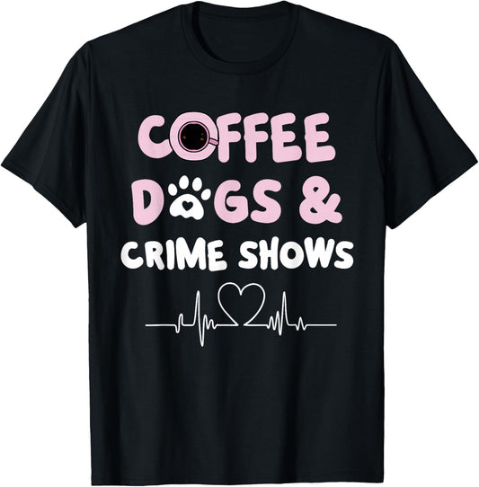Coffee Dogs and Crime Shows T-Shirt - T-Shirt | Black