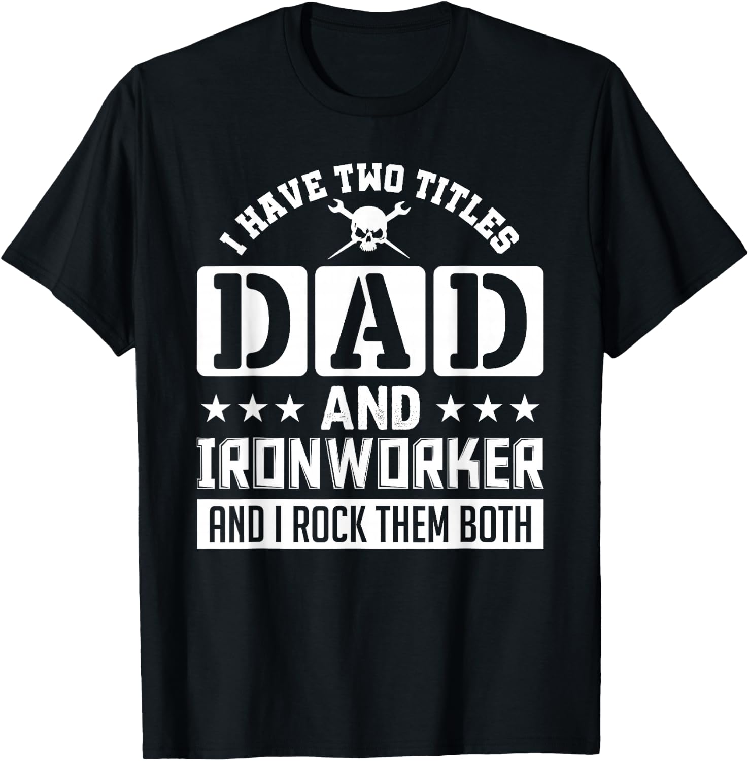 I Have Two Titles Dad And Ironworker And I Rock Them Both T-Shirt - T-Shirt | Black