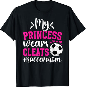 My Princess Wears Cleats Soccer Mom Of A Soccer Player Mama T-Shirt - T-Shirt | Black