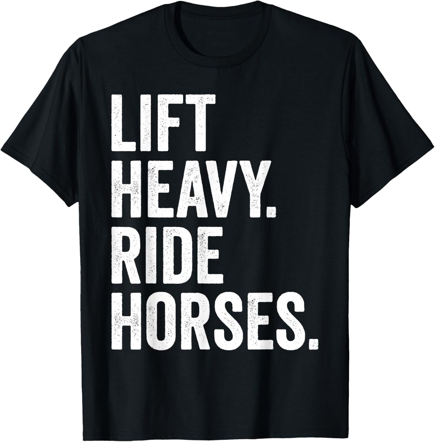 Lift Heavy Ride Horses Gym Equestrian Horseback Riding T-Shirt - T-Shirt | Black