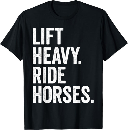 Lift Heavy Ride Horses Gym Equestrian Horseback Riding T-Shirt - T-Shirt | Black