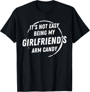 It's Not Easy Being My Girlfriend's Arm Candy Father's Day T-Shirt - T-Shirt | Black