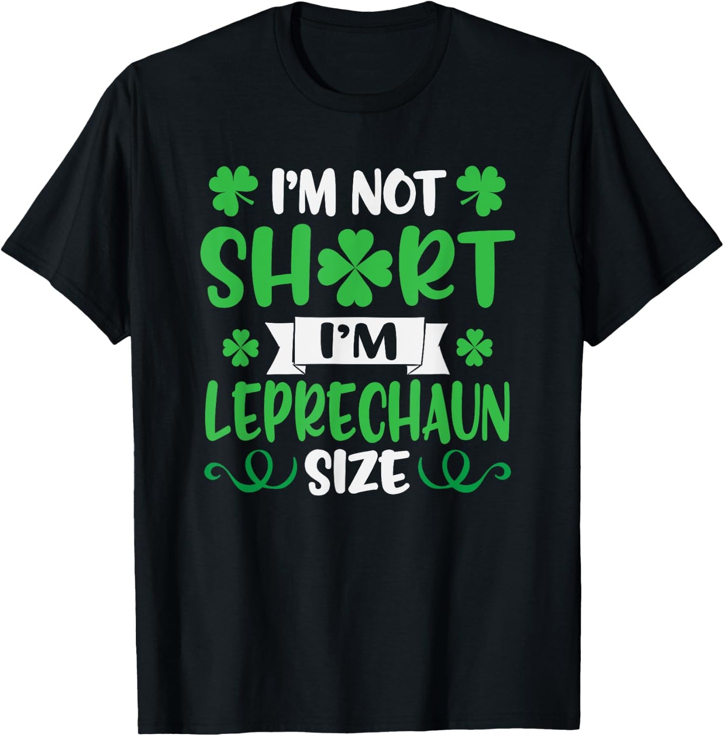 I'm Not Short I'm Leprechaun Size Funny St. Patty's Day T-Shirt - T-Shirt | Black