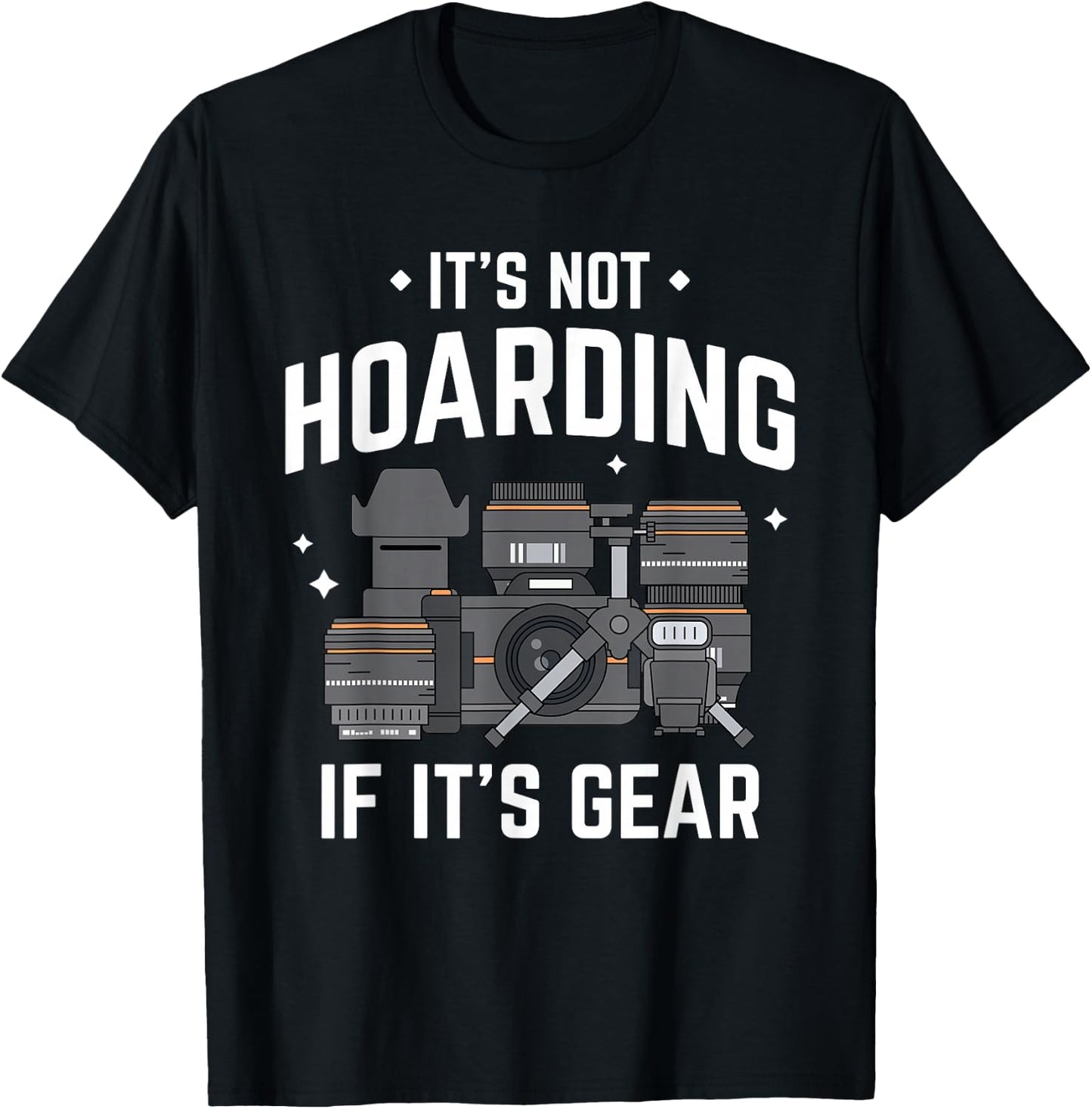 It's Not Hoarding - Funny Photographer Camera Gear T-Shirt - T-Shirt | Black