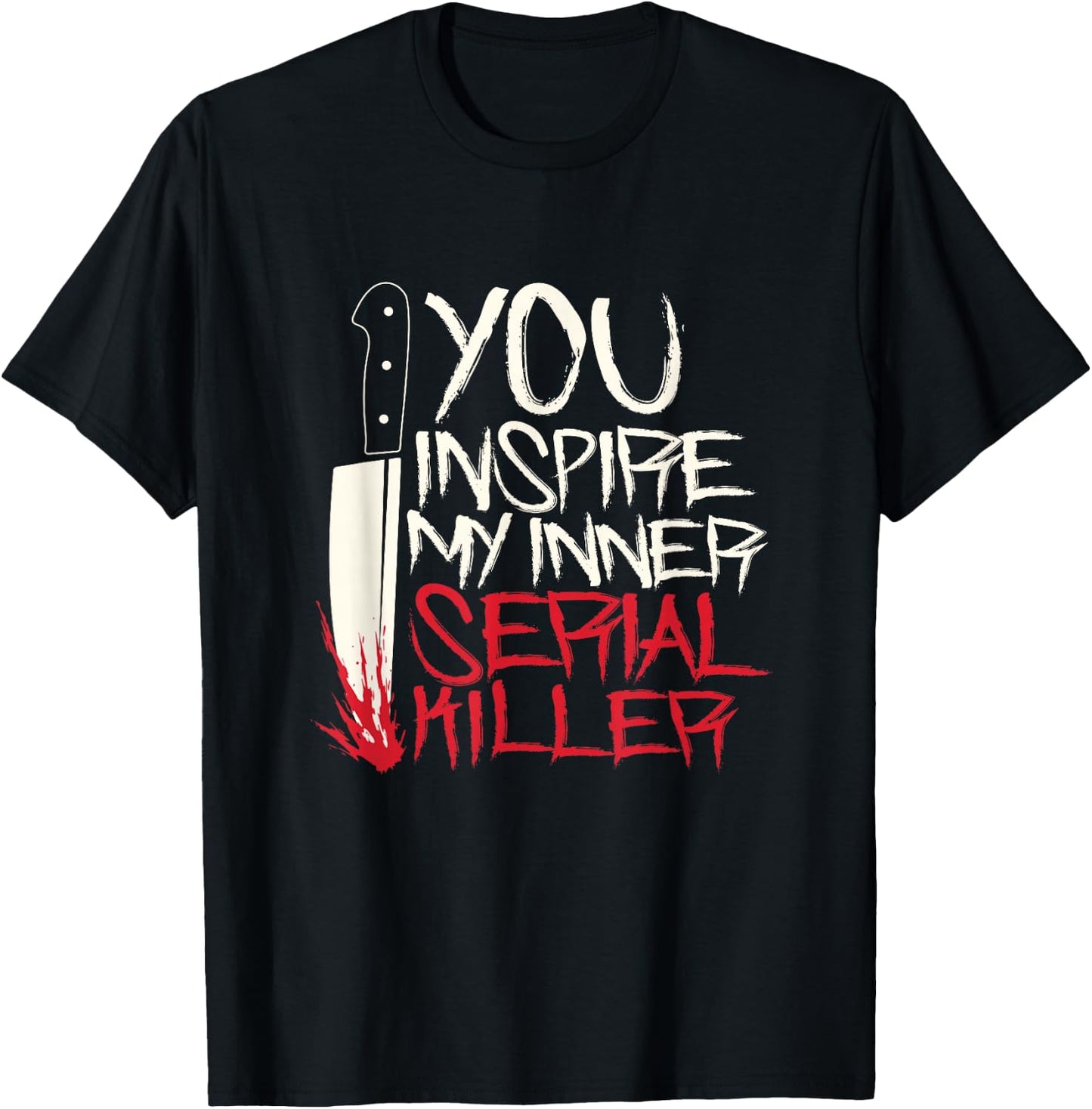 Funny You inspire my inner serial killer shirt T-Shirt - T-Shirt | Black