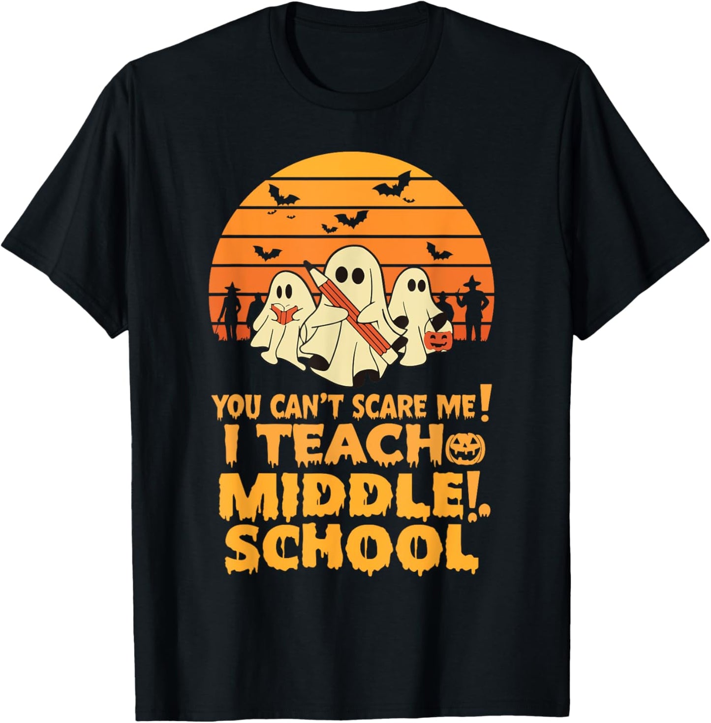 You Can't Scare Me I Teach Middle School Teacher Halloween T-Shirt - T-Shirt | Black