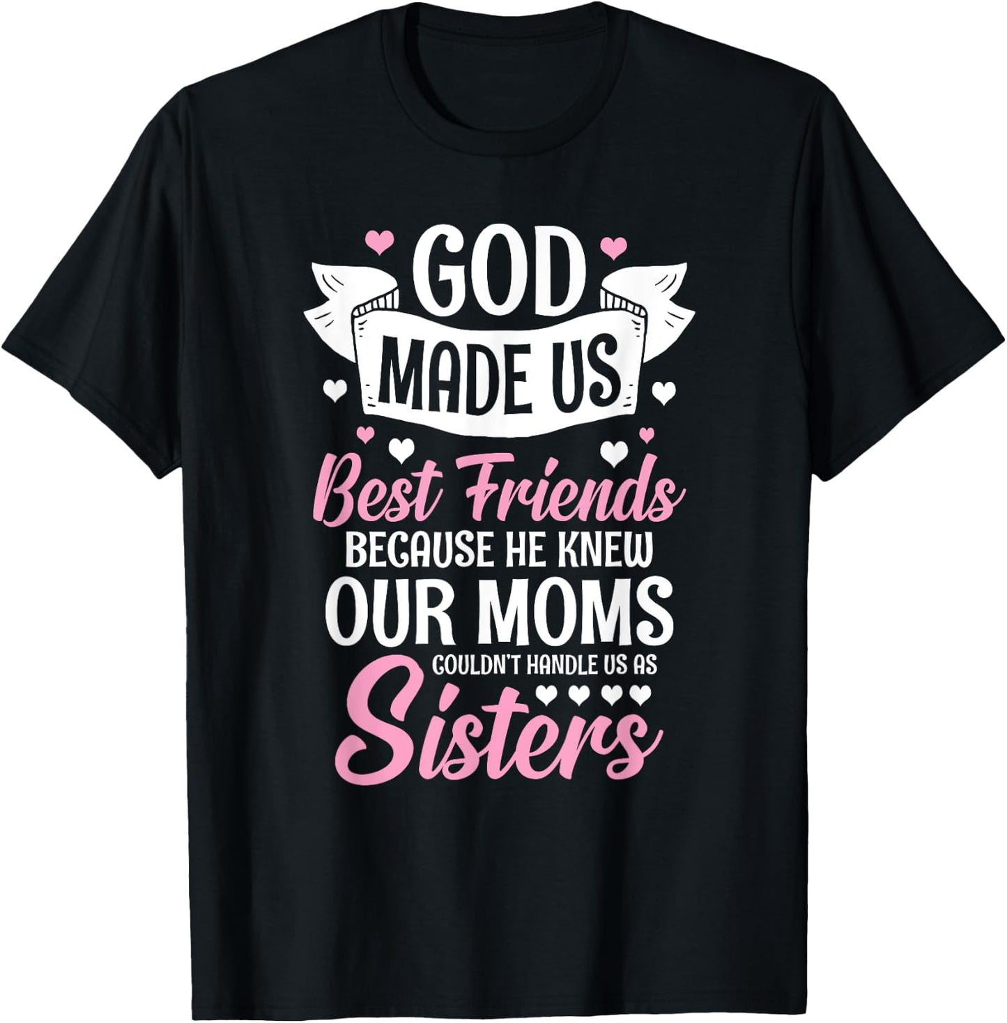 God Made Us Best Friends Because He Knew Our Moms T-Shirt - T-Shirt | Black