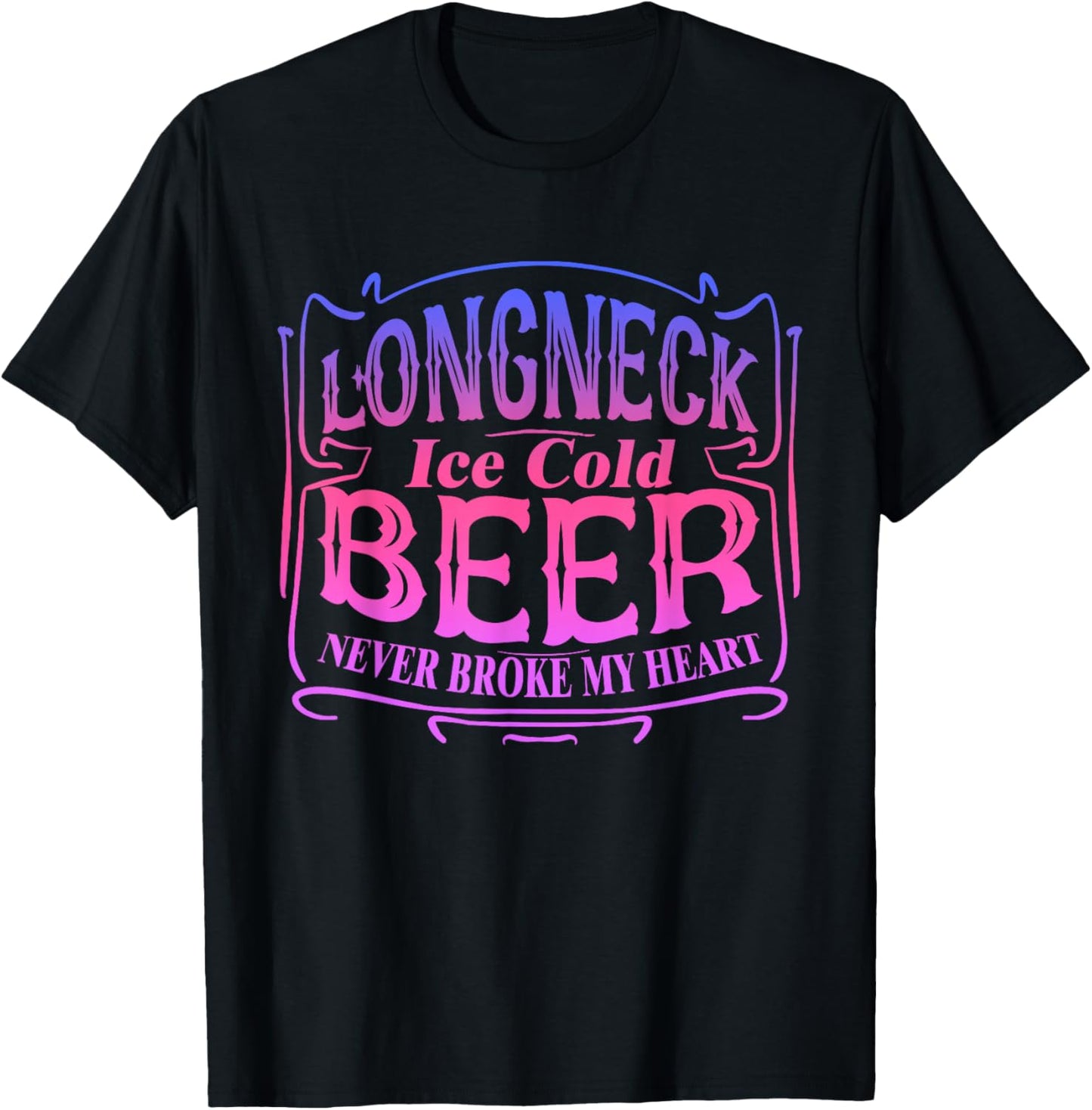 Longneck Ice Cold Beer Never Broke My Heart Apparel T-Shirt - T-Shirt | Black