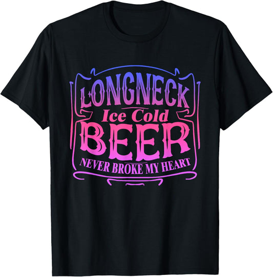 Longneck Ice Cold Beer Never Broke My Heart Apparel T-Shirt - T-Shirt | Black