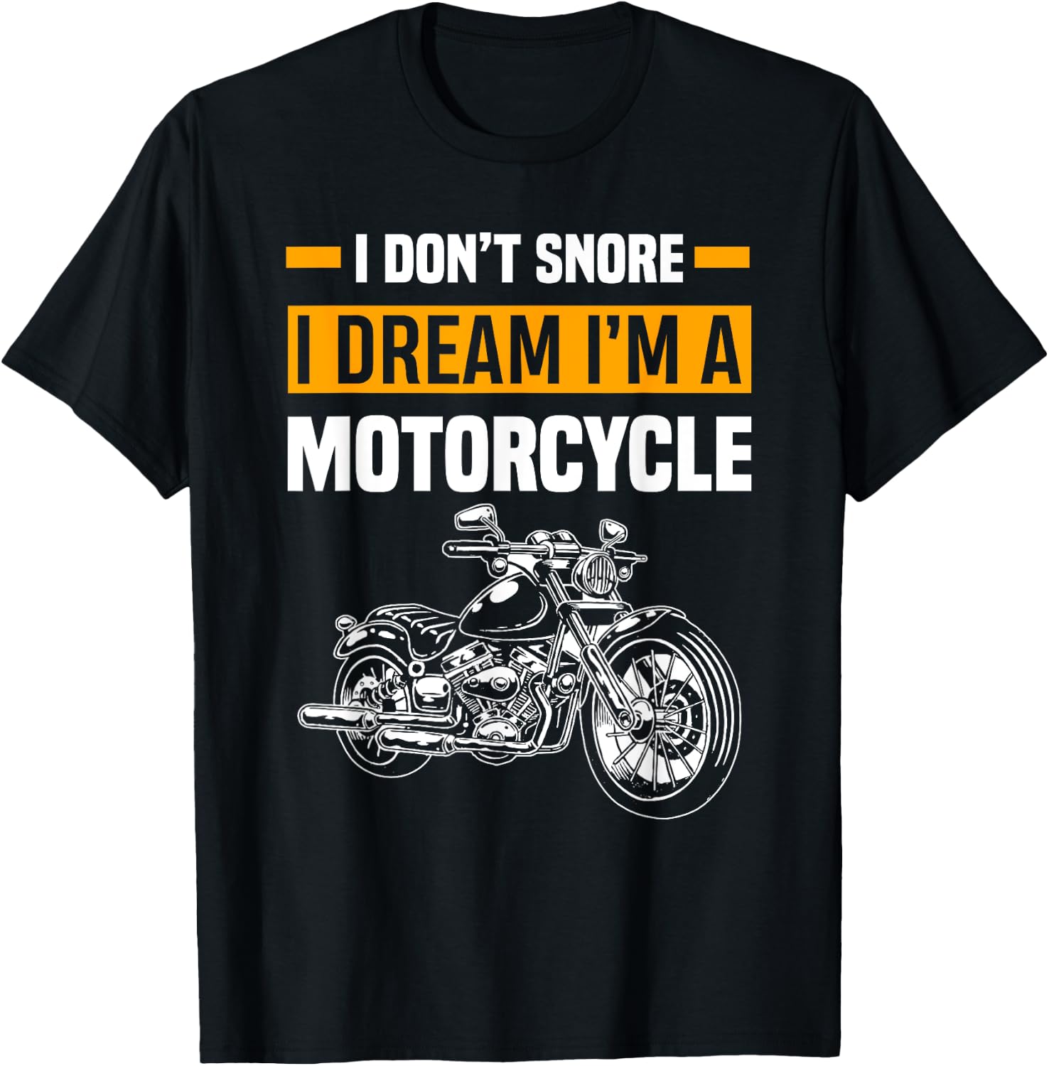 I Don't Snore I Dream I'm A Motorcycle Funny Snoring Biker T-Shirt - T-Shirt | Black