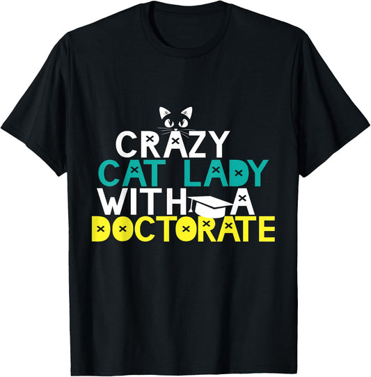 Crazy Cat Lady Doctorate Gift Graduation Phd EdD PsyD Funny T-Shirt - T-Shirt | Black