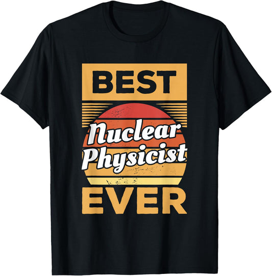 Vintage Best Nuclear Physicist Ever Nuclear Physics T-Shirt - T-Shirt | Black
