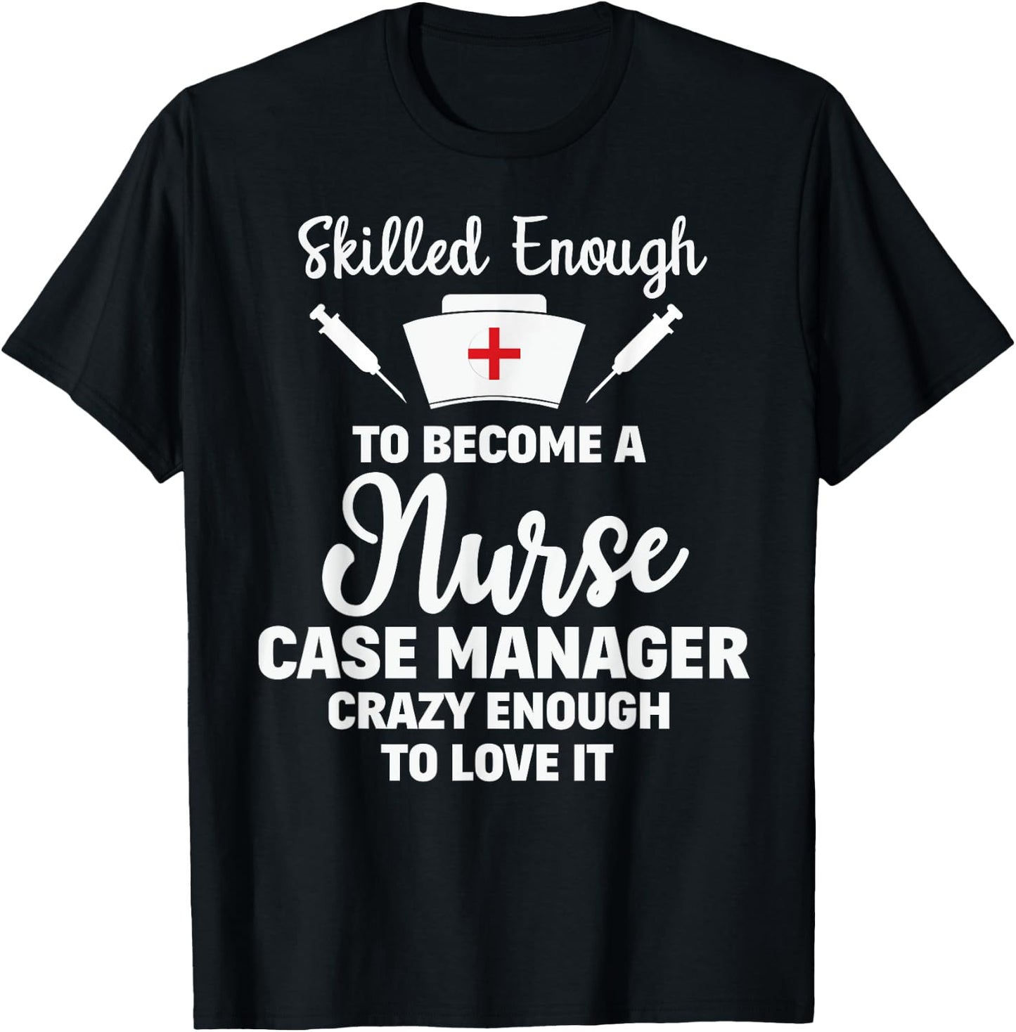 Skilled Enough To Become A Nurse Case Manager Funny Quote T-Shirt - T-Shirt | Black