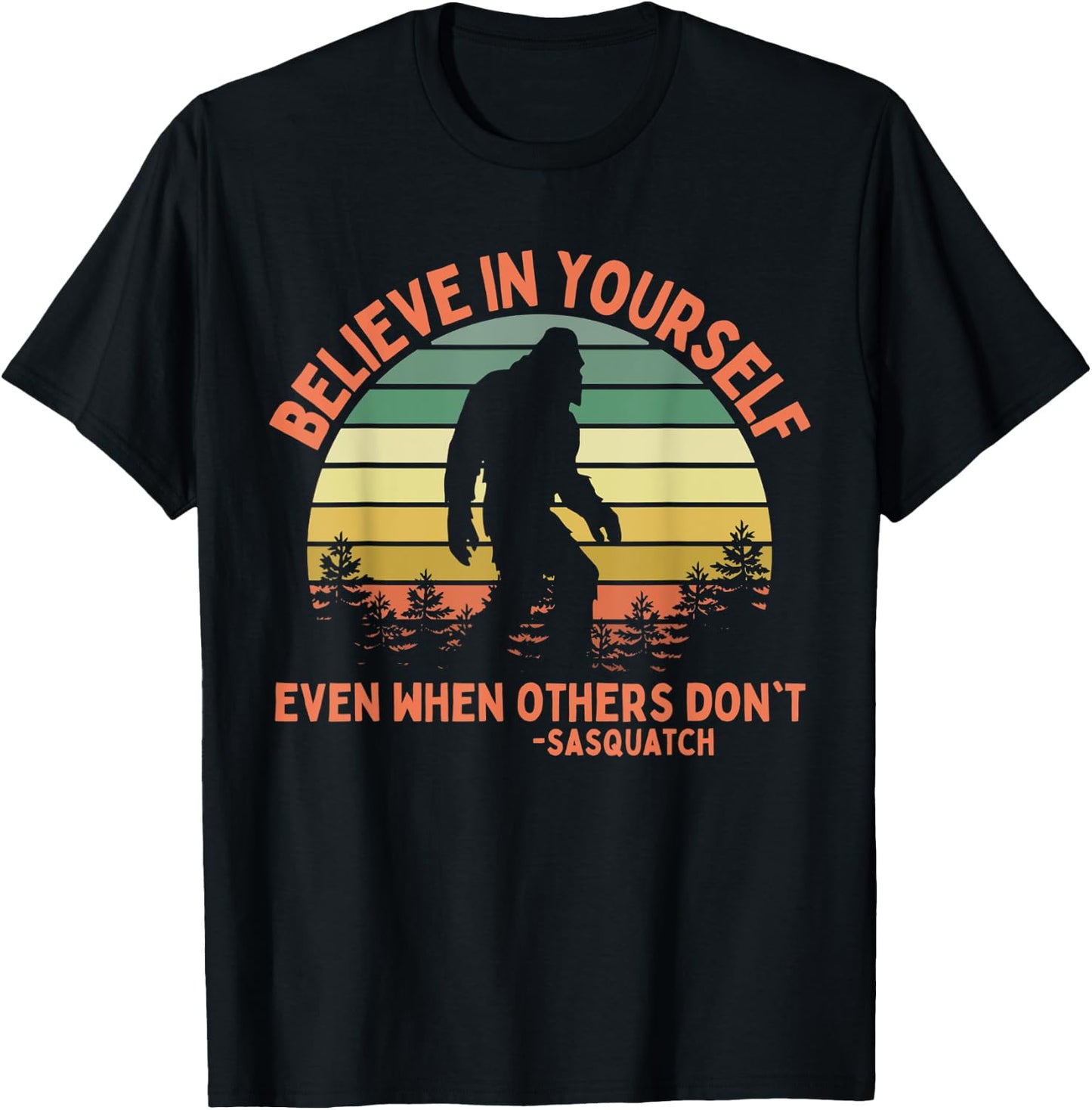 Believe In Yourself Sasquatch Funny Motivational Bigfoot T-Shirt - T-Shirt | Black
