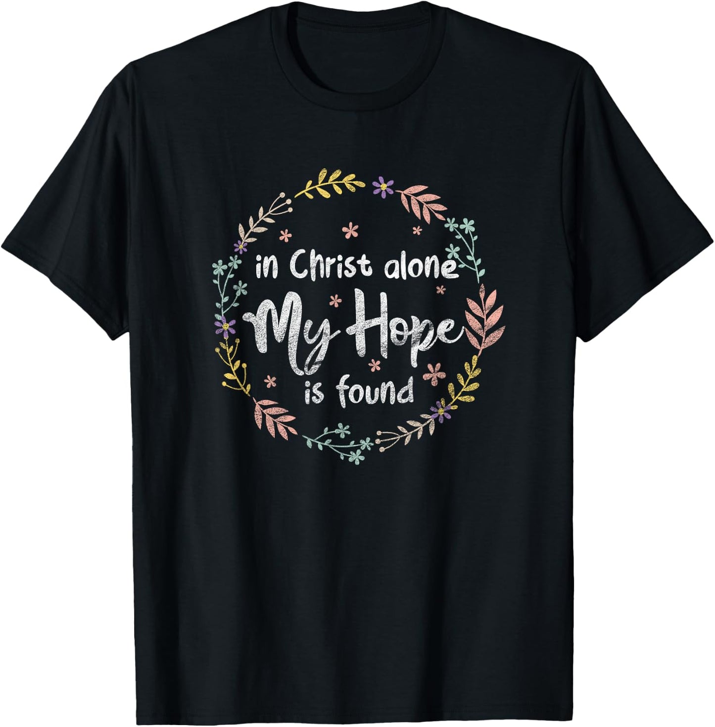 In Christ Alone My Hope Is Found Christian Religious Faith T-Shirt - T-Shirt | Black