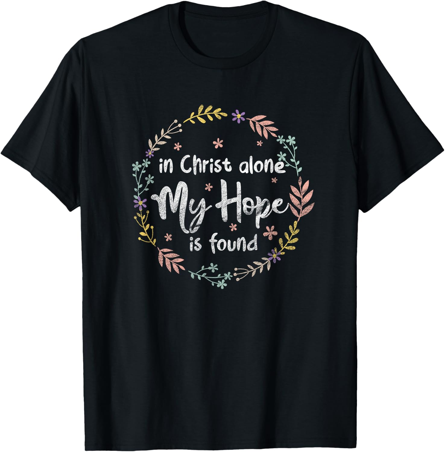 In Christ Alone My Hope Is Found Christian Religious Faith T-Shirt - T-Shirt | Black