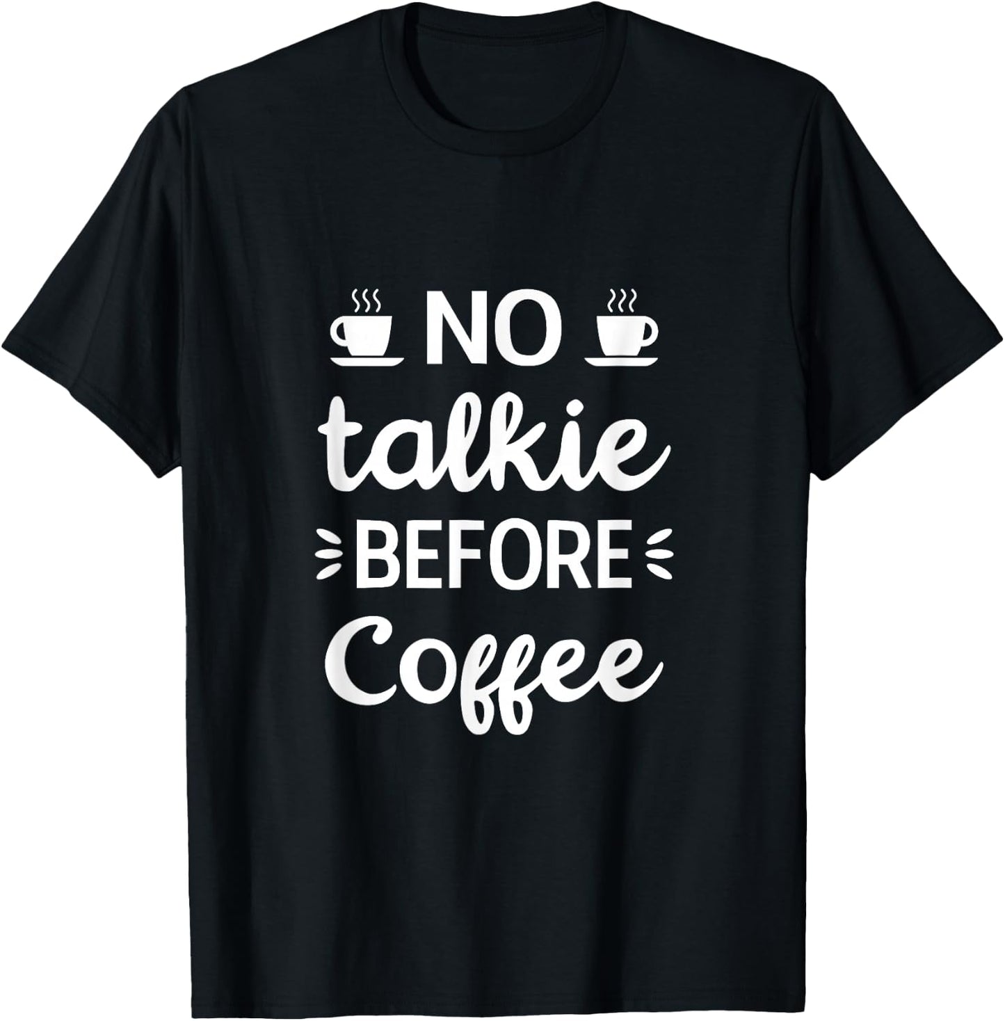No Talkie Before Coffee, Funny Morning Coffee, coffee lover T-Shirt - T-Shirt | Black