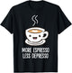 More Espresso Less Depresso Coffee Funny Espresso T-Shirt - T-Shirt | Black