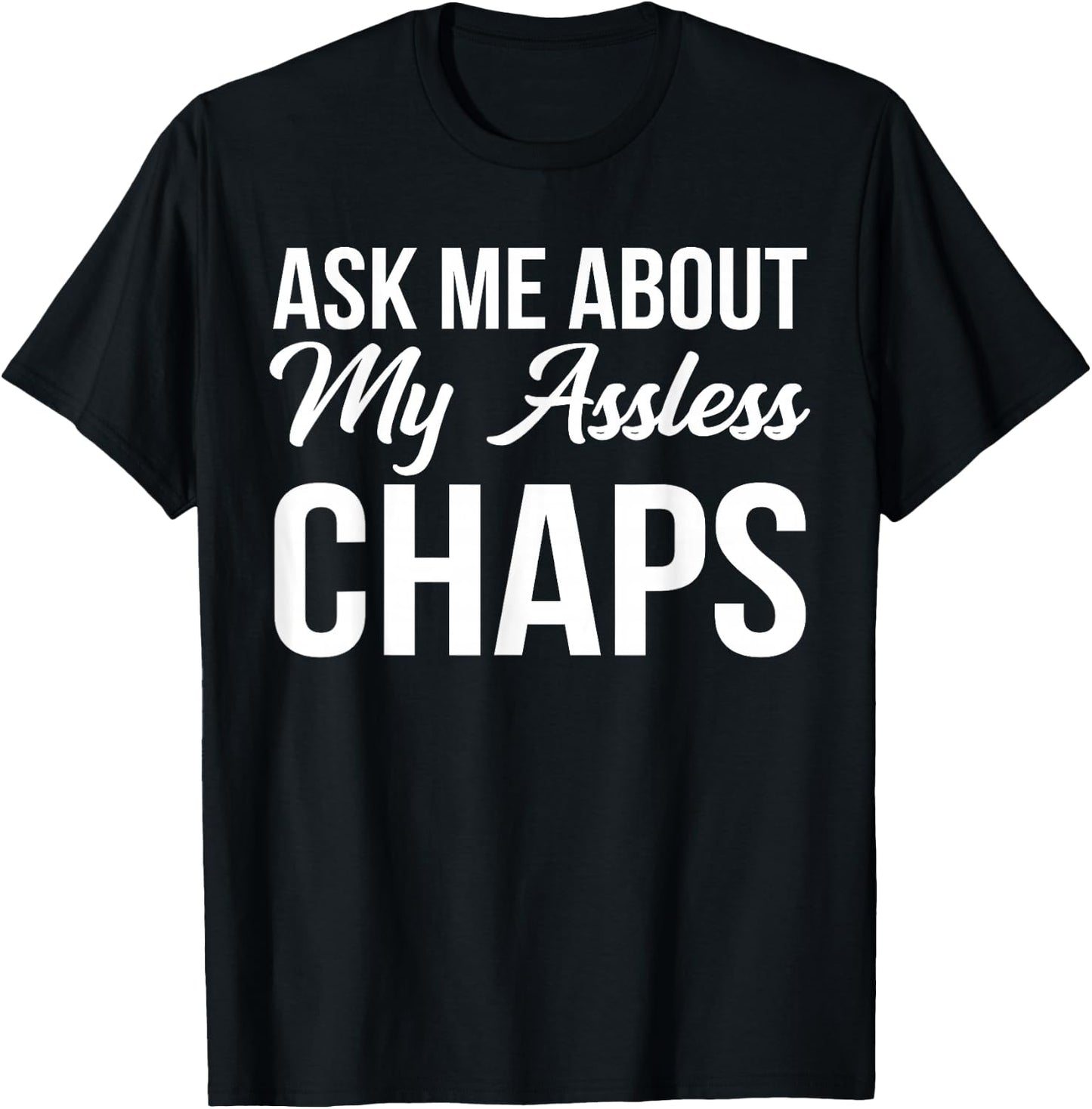 BW Funny Gifts Ask Me About My Assless Chaps T-Shirt - T-Shirt | Black