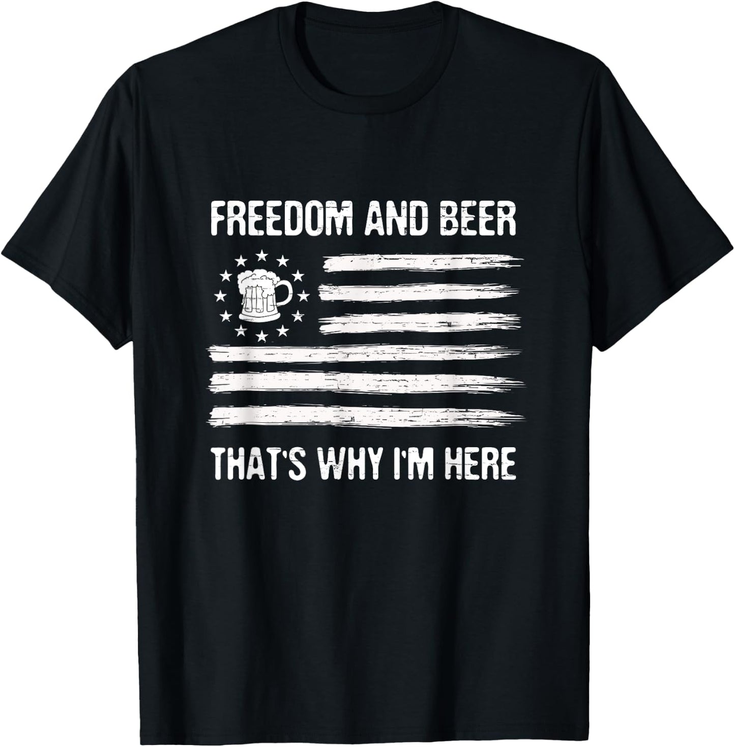 Freedom and Beer That's Why I'm Here 4th of July Men T-Shirt - T-Shirt | Black