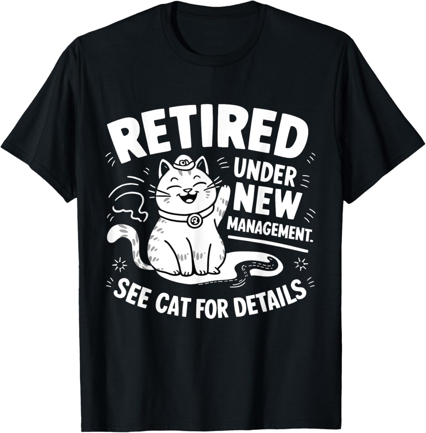 Retired Under New Management - Funny Cat Retirement Party T-Shirt - T-Shirt | Black