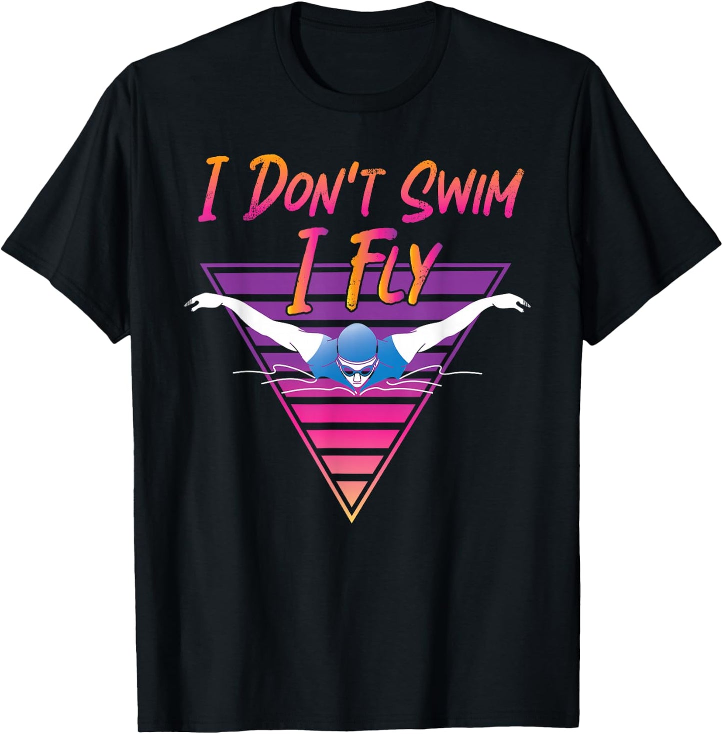 Swimmer I Don't Swim I Fly Butterfly Swimming Retro T-Shirt - T-Shirt | Black