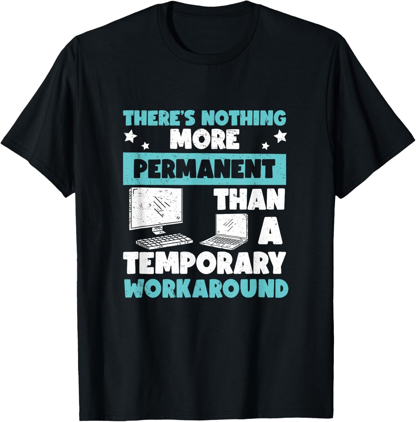 Awesome Nothing's More Permanent Than A Temporary Workaround T-Shirt - T-Shirt | Black