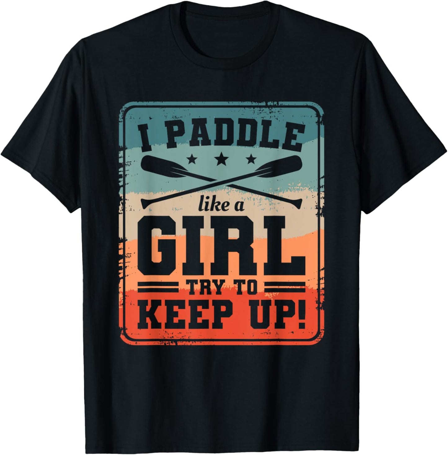 I Paddle Like A Girl Try To Keep Up Dragon Boat Rowing T-Shirt - T-Shirt | Black