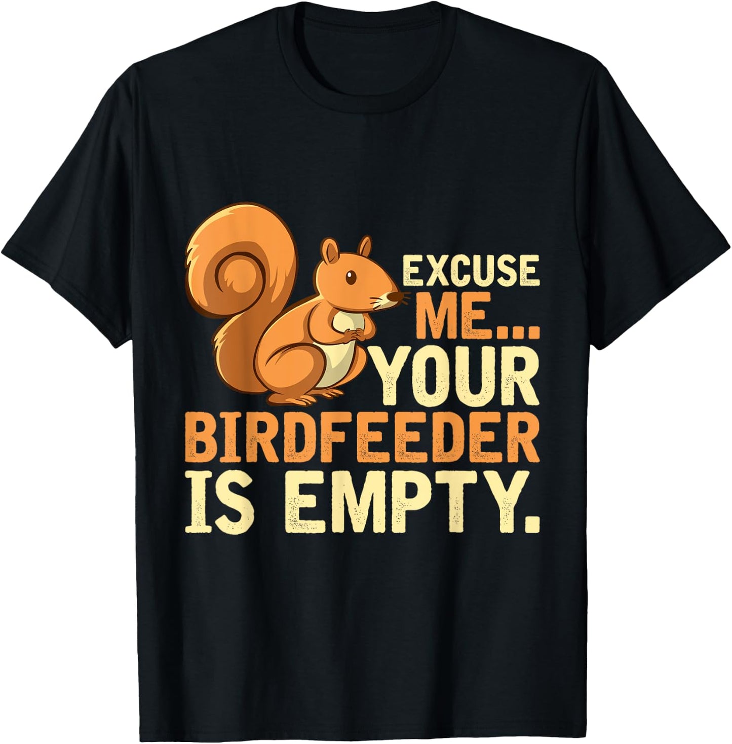 Excuse Me Your Birdfeeder Is Empty Squirrel T-Shirt - T-Shirt | Black