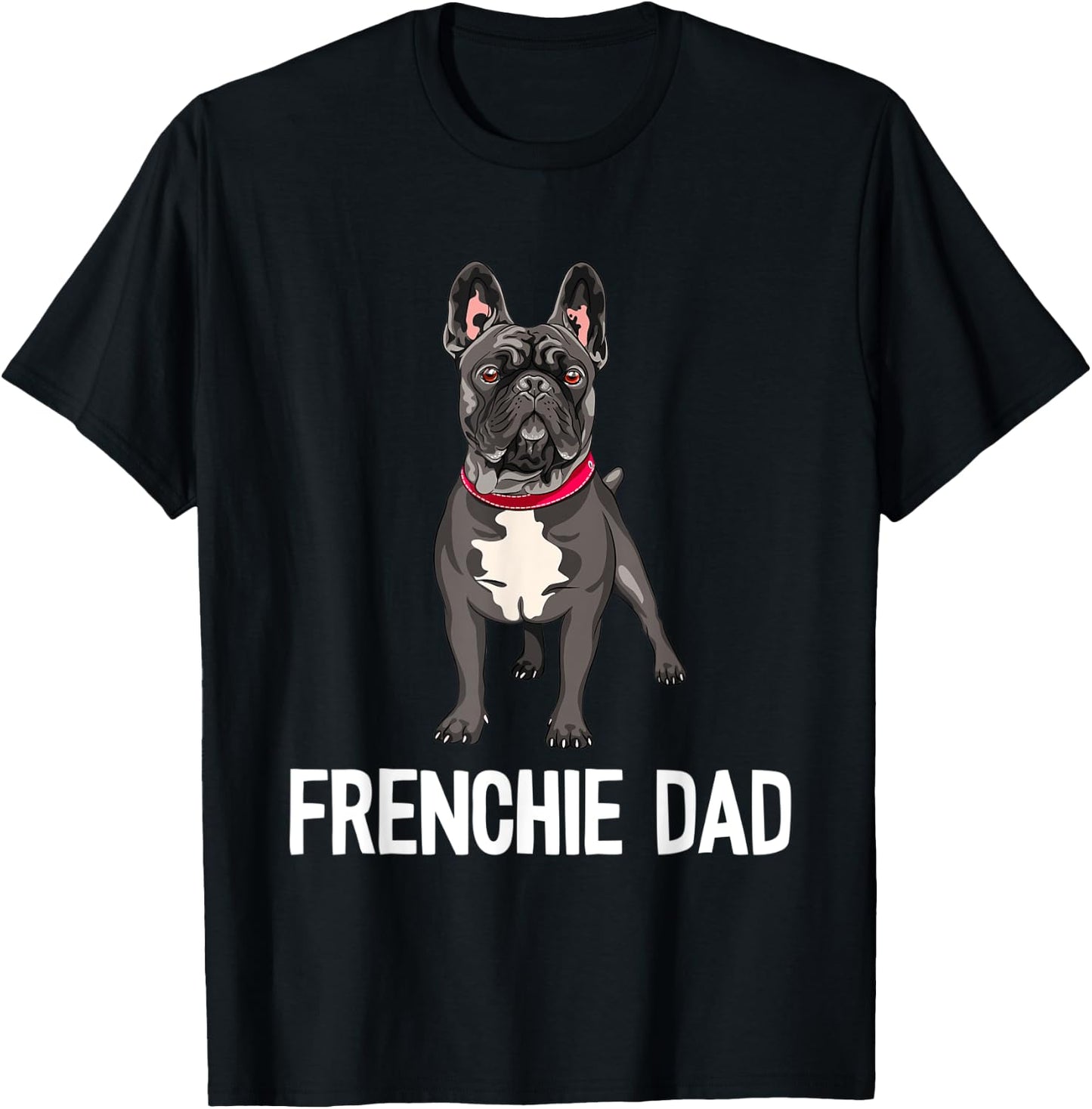 Frenchie Dad Black French Bulldog Father Funny Men Gift T-Shirt - T-Shirt | Black