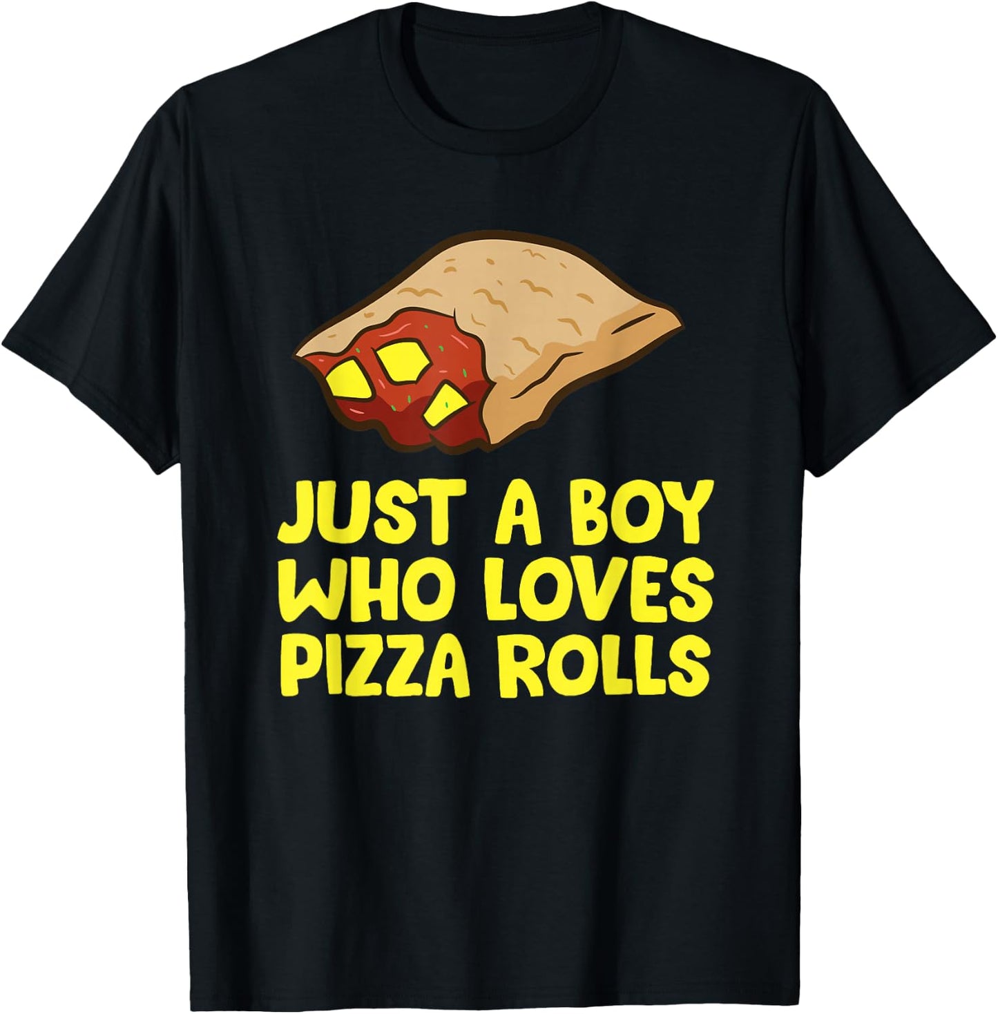 Just a Boy Who Loves Pizza Rolls T-Shirt - T-Shirt | Black
