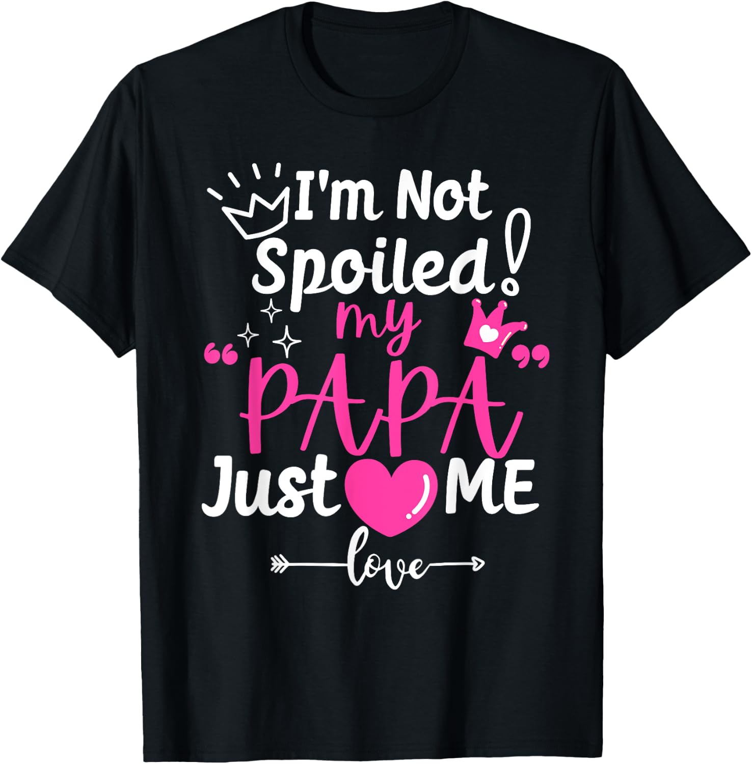 I'm Not Spoiled My Papa Just Loves Me Dad Team Kids Matching T-Shirt - T-Shirt | Black