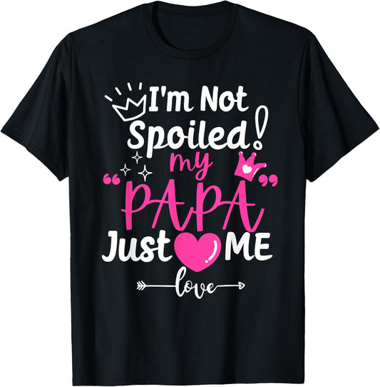 I'm Not Spoiled My Papa Just Loves Me Dad Team Kids Matching T-Shirt - T-Shirt | Black