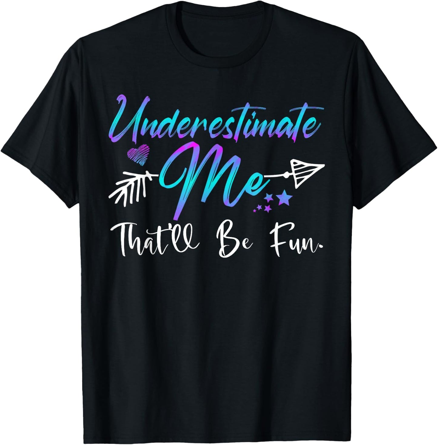 Underestimate Me That'll Be Fun Funny Gifts Women T-Shirt - T-Shirt | Black