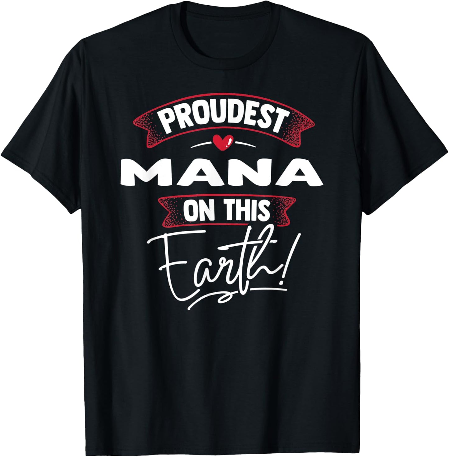 Proudest Mana On This Earth Mothers Day Gift T-Shirt - T-Shirt | Black