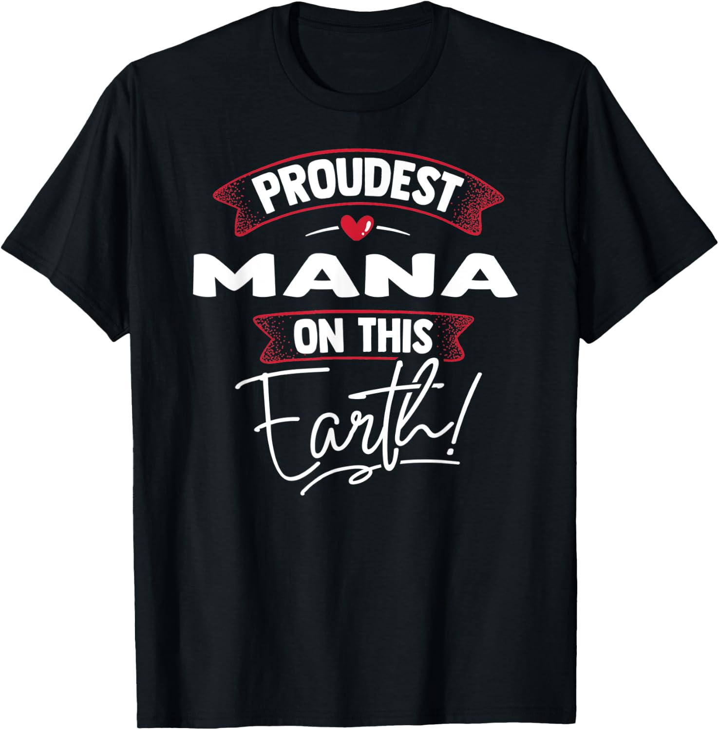 Proudest Mana On This Earth Mothers Day Gift T-Shirt - T-Shirt | Black