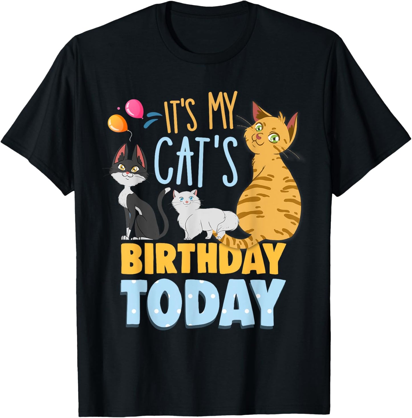 Its My Cats Birthday Today Is My Cats Birthday Cat Mom Men Women Kids T-Shirt - T-Shirt | Black