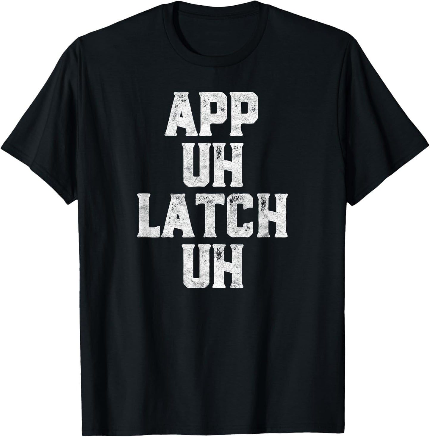 App Uh Latch Uh Funny Appalachia Pronunciation Vintage T-Shirt - T-Shirt | Black