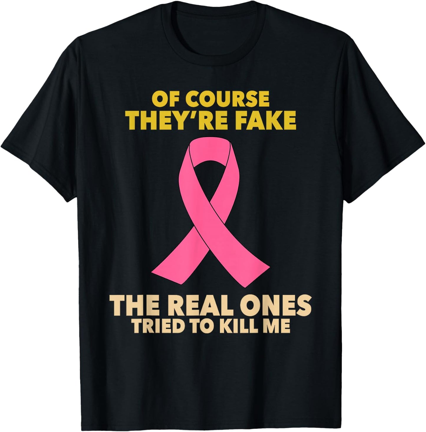 Of Course They're Fake! The Real Ones Tried To Kill Me! T-Shirt - T-Shirt | Black