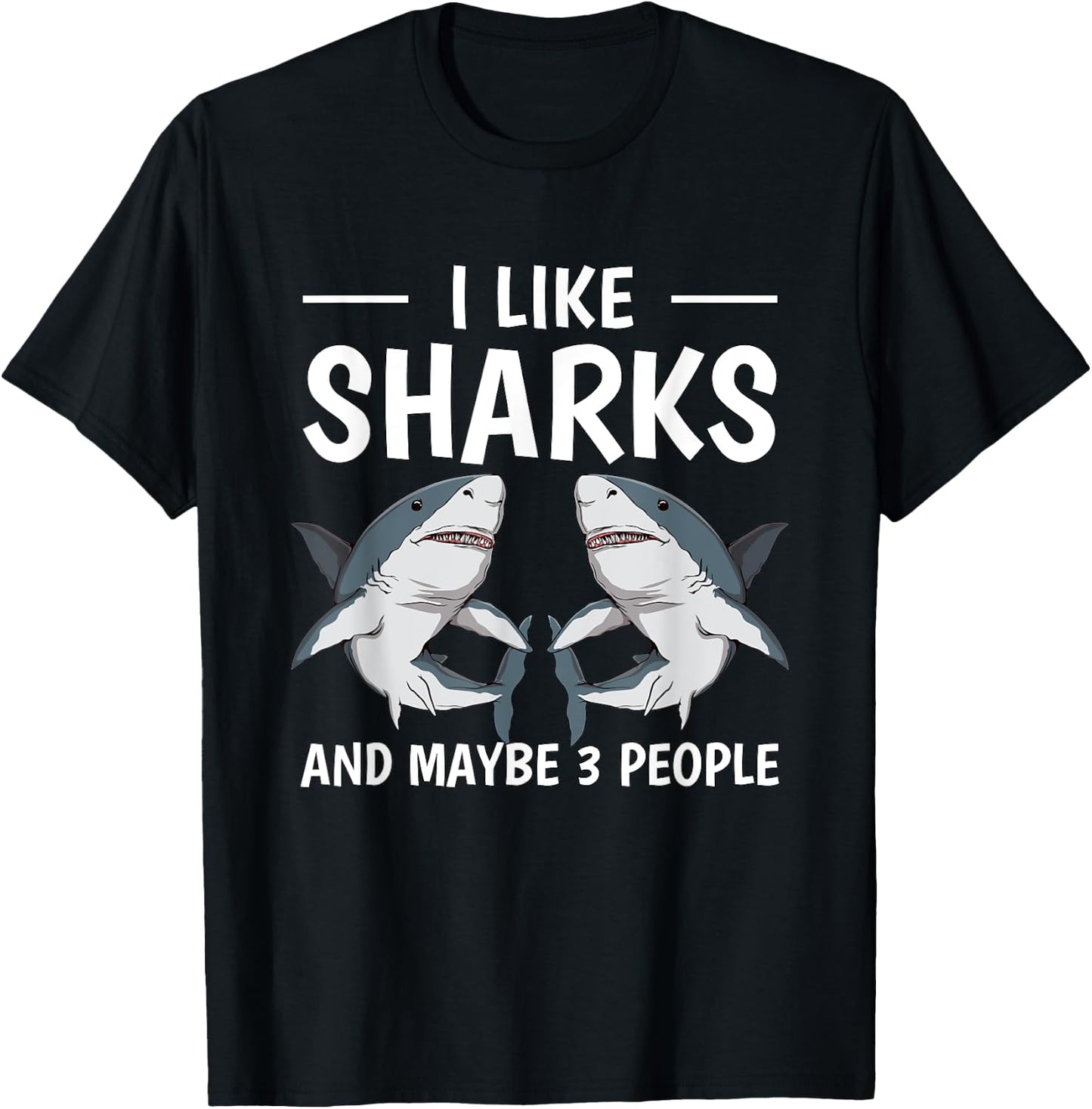 I Like Sharks And Maybe 3 People Quote Sharks T-Shirt - T-Shirt | Black