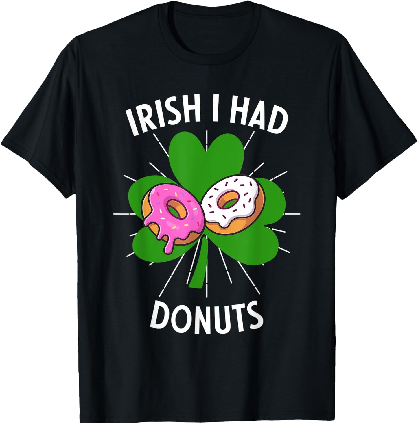 Irish I Had Donuts Funny St Patricks Day For Donut Lovers T-Shirt - T-Shirt | Black