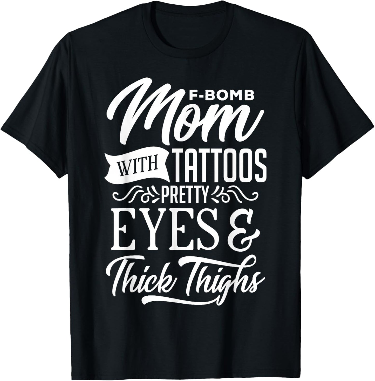 F-Bomb Mom With Tattoos Pretty Eyes & Thick Thighs T-Shirt - T-Shirt | Black